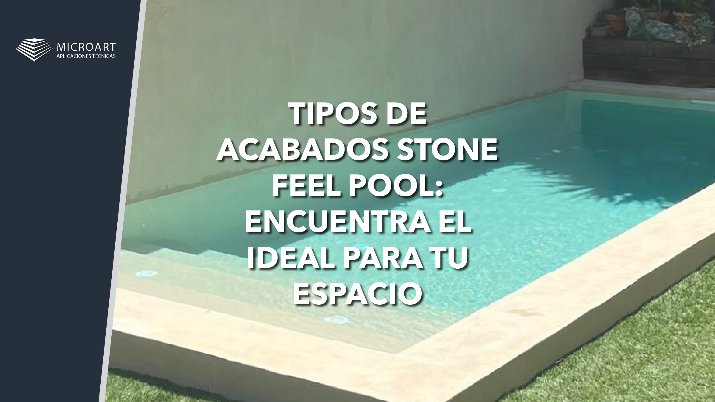 Tipos de acabados Stone Feel Pool: Encuentra el ideal para tu espacio